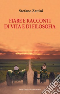 Fiabe e racconti di vita e di filosofia libro di Zattini Stefano