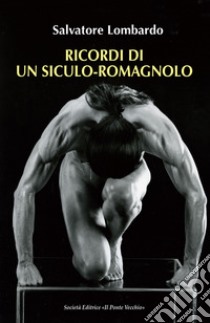 Ricordi di un siculo-romagnolo libro di Lombardo Salvatore