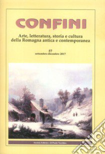 Confini. Arte, letteratura, storia e cultura della Romagna antica e contemporanea. Vol. 57 libro di Casalini M. (cur.)
