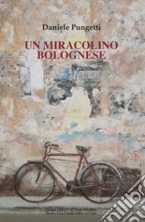 Un miracolino bolognese libro di Pungetti Daniele