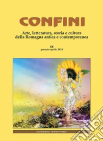 Confini. Arte, letteratura, storia e cultura della Romagna antica e contemporanea (2018). Vol. 58: Gennaio-aprile libro di Casalini M. (cur.)