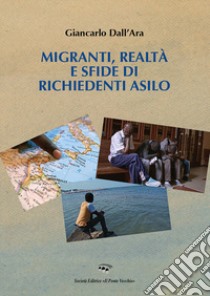 Migranti, realtà e sfide di richiedenti asilo libro di Dall'Ara Giancarlo