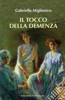 Il tocco della demenza libro di Miglionico Gabriella