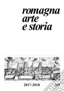 Romagna. Arte e storia (2017-2018). Vol. 109 libro di Farina F. (cur.); Bolognesi D. (cur.)