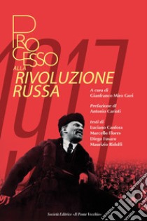 Processo alla Rivoluzione Russa libro di Canfora Luciano; Flores Marcello; Fusaro Diego; Miro Gori G. (cur.)