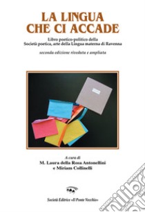 La lingua che ci accade libro di Della Rosa Antonellini M. L. (cur.); Collinelli M. (cur.); Davalli B. (cur.)