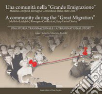 Una comunità nella «Grande Emigrazione». Meldola-Lichfield, Romagna-Connecticut, Italia-Stati Uniti. Ediz. italiana e inglese libro di Ridolfi M. (cur.)