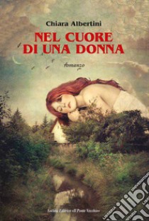 Nel cuore di una donna libro di Albertini Chiara