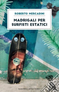 Madrigali per surfisti estatici libro di Mercadini Roberto