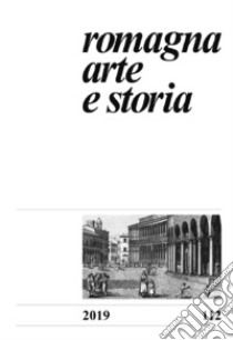 Romagna. Arte e storia (2019). Vol. 112 libro di Farina F. (cur.); Bolognesi D. (cur.)
