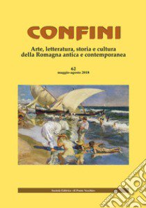 Confini. Arte, letteratura, storia e cultura della Romagna antica e contemporanea (2019). Vol. 62 libro di Casalini M. (cur.)