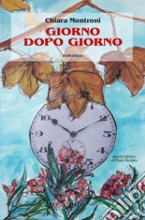 Giorno dopo giorno libro di Montroni Chiara