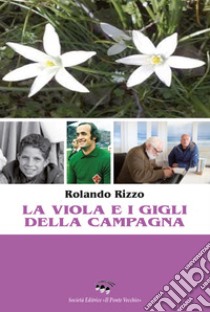 La viola e i gigli della campagna libro di Rizzo Rolando