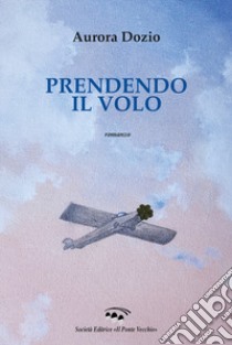 Prendendo il volo libro di Dozio Aurora