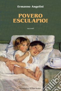 Povero Esculapio. Racconti libro di Angelini Ermanno