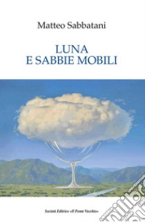 Luna e sabbie mobili libro di Sabattani Matteo