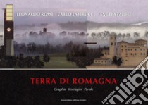 Terra di Romagna. Graphie. Immagini. Parole libro di Rossi Leonardo; Fabbri Angela; Lastrucci Carlo