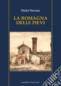 La Romagna delle pievi libro di Novara Paola