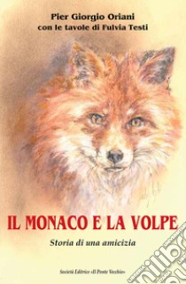 Il monaco e la volpe libro di Oriani Pier Giorgio