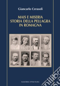 Mais e miseria. Storia della pellagra in Romagna libro di Cerasoli Giancarlo