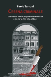 Cesena criminale libro di Turroni Paolo