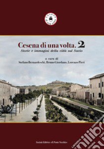 Cesena di una volta. Storie e immagini della città sul Savio libro di Bernardeschi S. (cur.); Giordano B. (cur.); Pieri L. (cur.)