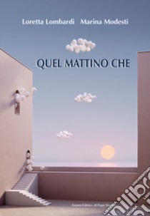 Quel mattino che... libro di Modesti Marina; Lombardi Loretta