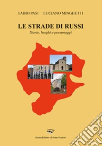 Le strade di russi. Storie, luoghi e personaggi libro di Pasi Fabio; Minghetti Luciano