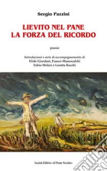 Lievito nel pane. La forza del ricordo libro di Pazzini Sergio