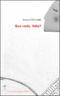 Quo vadis, Italia? libro di Polichetti Antonio