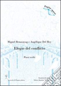 Elogio del conflitto. (Passi scelti) libro di Benasayag Miguel; Del Rey Angélique