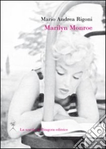 Marilyn Monroe libro di Rigoni Mario Andrea