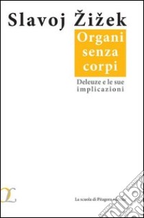 Organi senza corpi. Deleuze e le sue implicazioni libro di Zizek Slavoj; Cerenza R. (cur.)