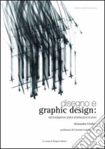 Disegno e graphic design. Dall'investigazione grafica all'attribuzione di senso libro di Cirafici Alessandra