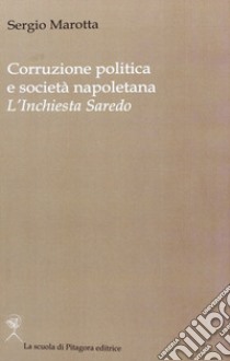 Corruzione politica e società napoletana. L'inchiesta Saredo libro di Marotta Sergio