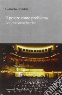 Il potere come problema. Un percorso teorico libro di Brindisi Gianvito