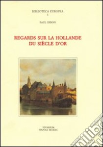 Regards sur la Hollande du siècle d'or libro di Dibon Paul