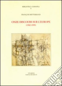 Onze discours sur l'Europe (1982-1995) libro di Mitterrand François