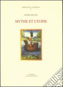 Mythe et utopie libro di Brunel Pierre