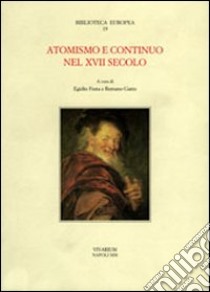 Atomismo e continuo nel XVII secolo libro di Festa E. (cur.); Gatto R. (cur.)