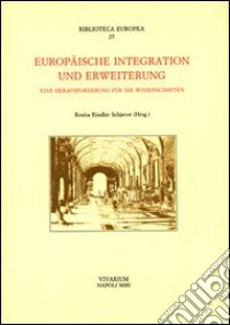 Europäische Integration und Erweiterung. Eine Herausforderung für die Wissenschaften libro di Rindler Schjerve R. (cur.)