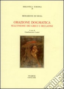 Orazione dogmatica sull'unione dei greci e dei latini libro di Bessarione Basilio; Lusini G. (cur.)