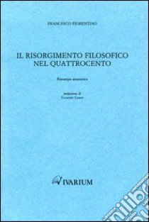 Il Risorgimento filosofico nel Quattrocento (rist. anast. 1885) libro di Fiorentino Francesco