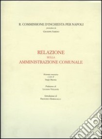 Regia commissione d'inchiesta per Napoli. Relazione sull'amministrazione comunale libro di Saredo Giuseppe; Marotta S. (cur.)