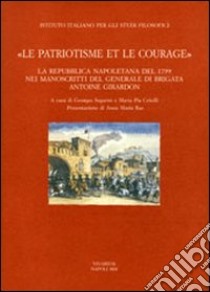 «Le patriotisme et le courage». La repubblica napoletana del 1799 nei manoscritti del generale di brigata Antoine Girardon libro di Girardon Antoine; Segarini G. (cur.); Critelli M. P. (cur.)