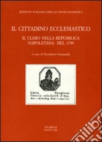 Il cittadino ecclesiastico. Il clero nella repubblica napoletana del 1799 libro di Scaramella P. (cur.)