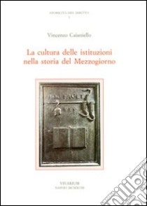 La cultura delle istituzioni nella storia del Mezzogiorno libro di Caianiello Vincenzo