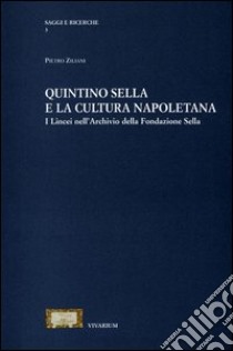 Quintino Sella e la cultura napoletana. I lincei nell'archivio della Fonfazione Sella libro di Ziliani Pietro
