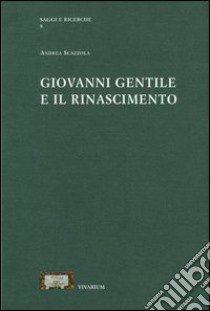 Giovanni Gentile e il Rinascimento libro di Scazzola Andrea