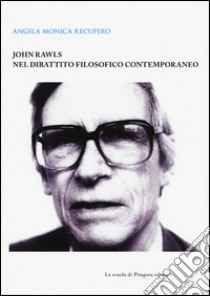 John Rawls nel dibattito filosofico contemporaneo libro di Recupero Angela M.